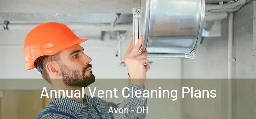 Annual Vent Cleaning Plans Avon - OH