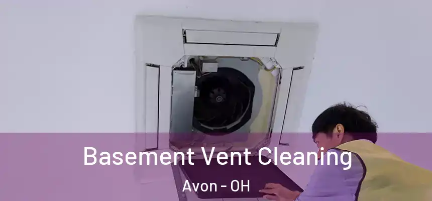 Basement Vent Cleaning Avon - OH