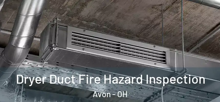 Dryer Duct Fire Hazard Inspection Avon - OH