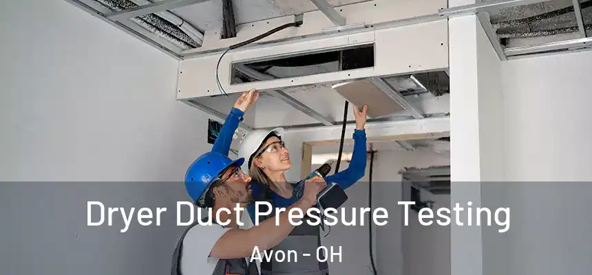  Dryer Duct Pressure Testing Avon - OH