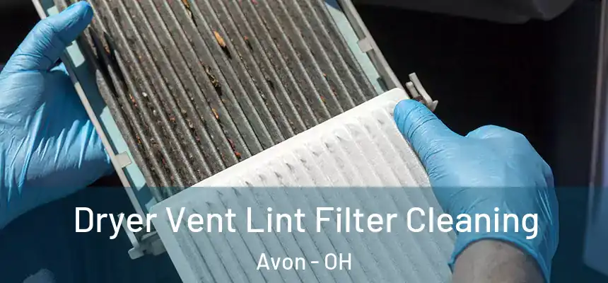 Dryer Vent Lint Filter Cleaning Avon - OH