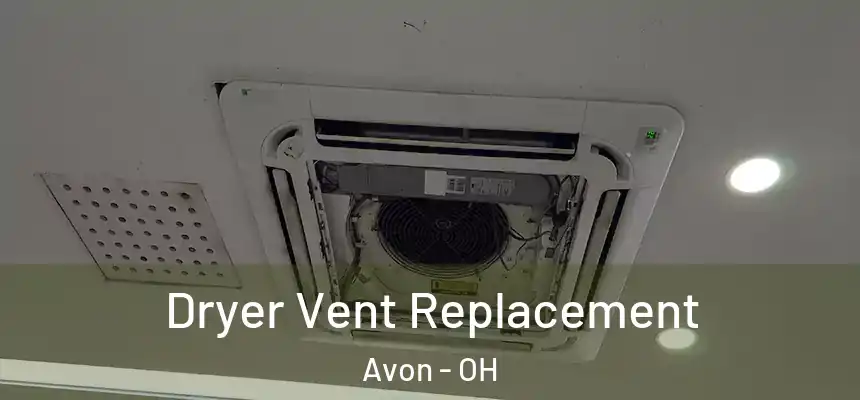 Dryer Vent Replacement Avon - OH