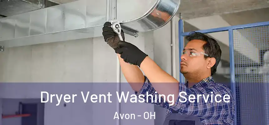 Dryer Vent Washing Service Avon - OH