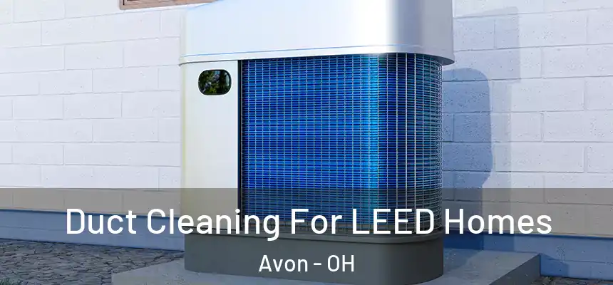 Duct Cleaning For LEED Homes Avon - OH