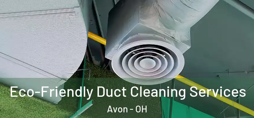 Eco-Friendly Duct Cleaning Services Avon - OH