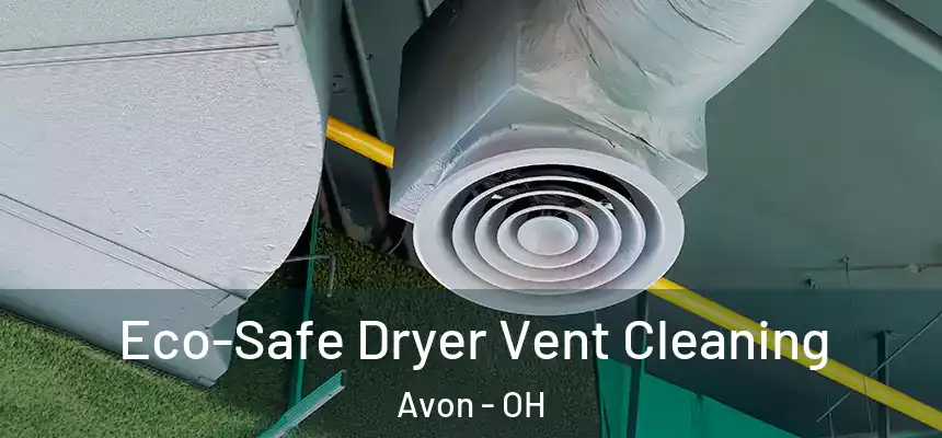 Eco-Safe Dryer Vent Cleaning Avon - OH