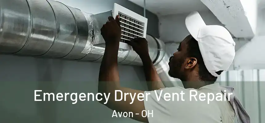 Emergency Dryer Vent Repair Avon - OH