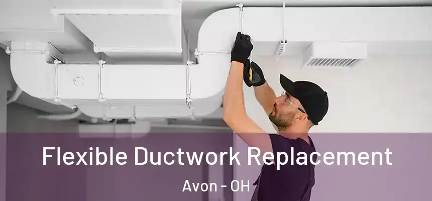 Flexible Ductwork Replacement Avon - OH