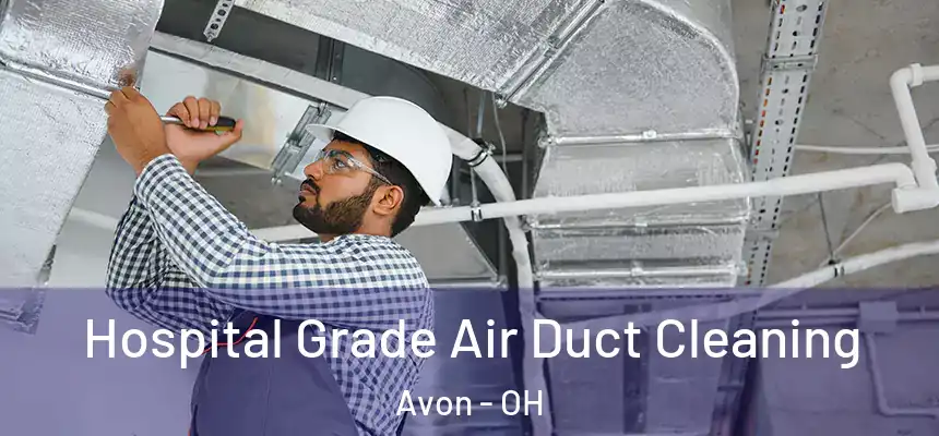 Hospital Grade Air Duct Cleaning Avon - OH