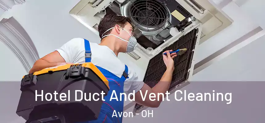 Hotel Duct And Vent Cleaning Avon - OH