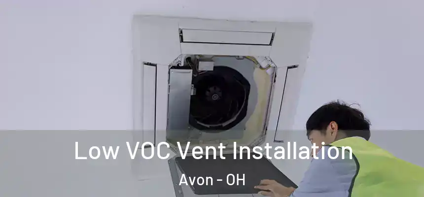 Low VOC Vent Installation Avon - OH