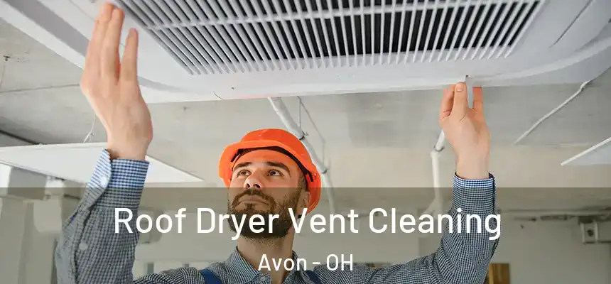  Roof Dryer Vent Cleaning Avon - OH