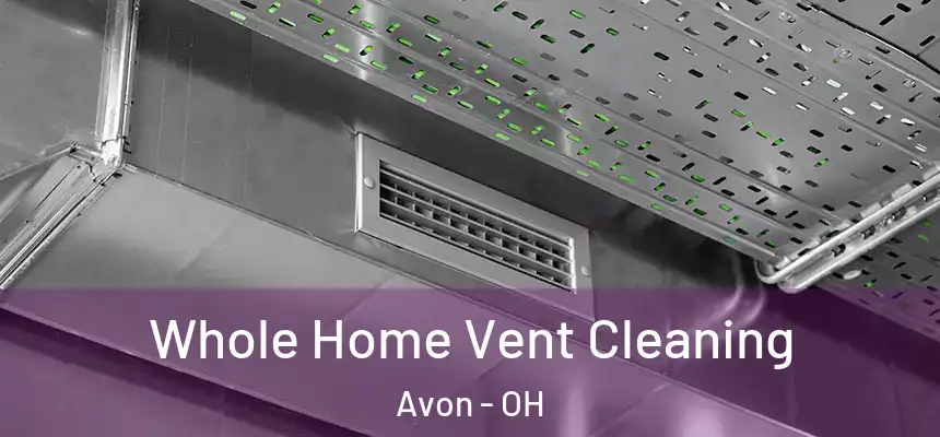 Whole Home Vent Cleaning Avon - OH