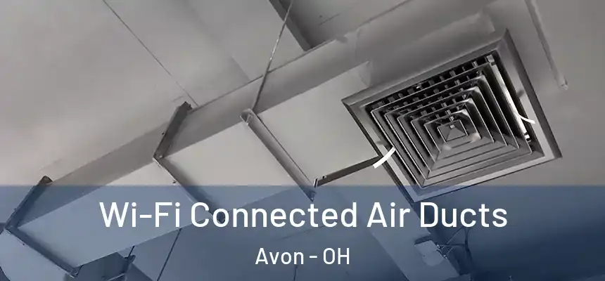 Wi-Fi Connected Air Ducts Avon - OH